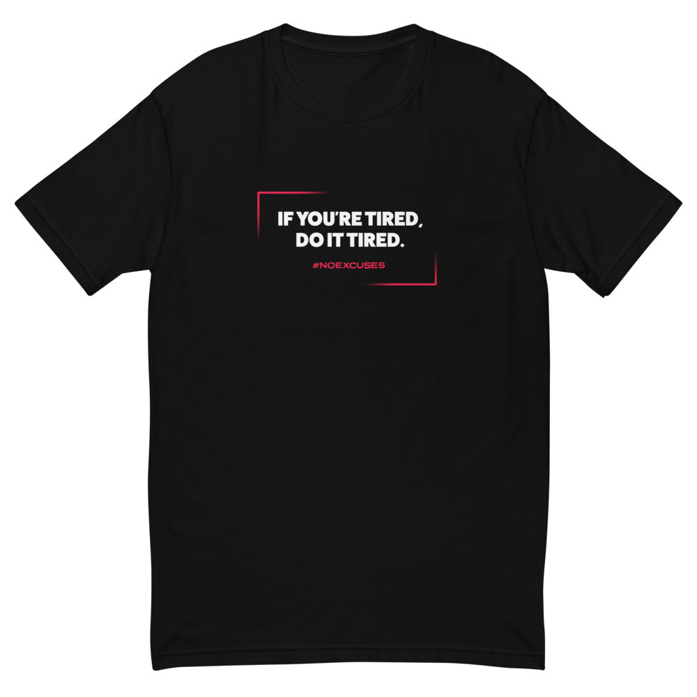 If You're Tired Do It Tired T-Shirt