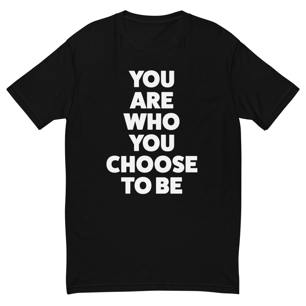 You Are Who You Choose To Be T-Shirt