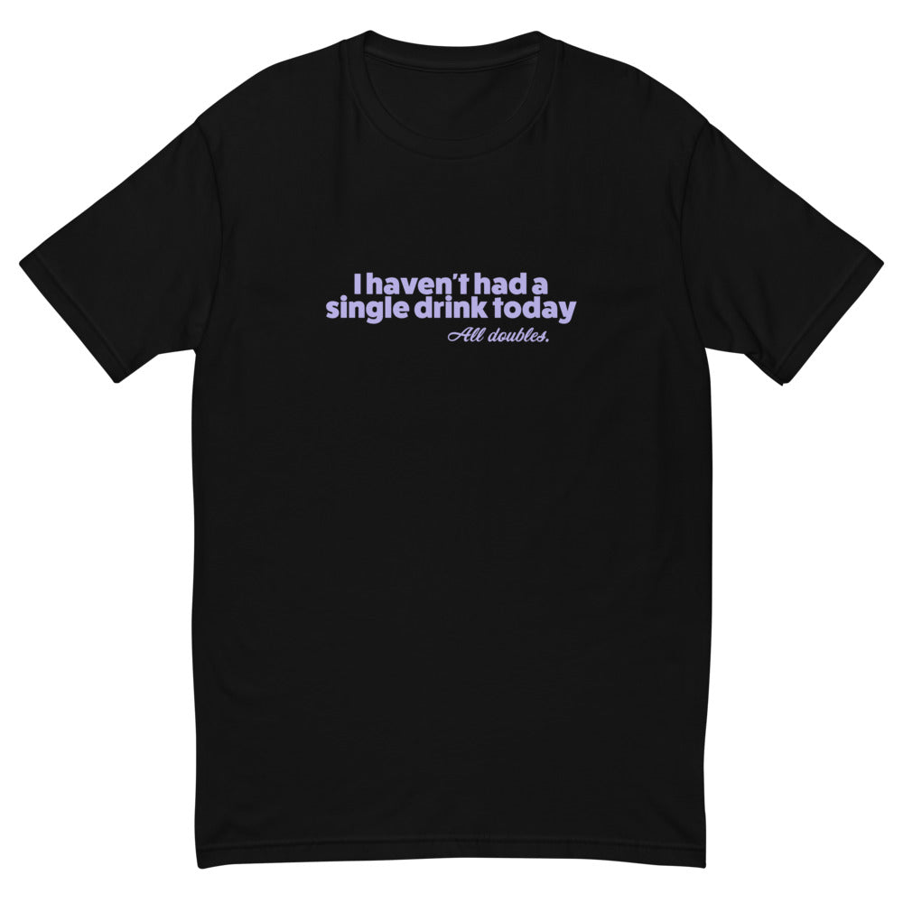 I Haven't Had a Drink Today T-Shirt
