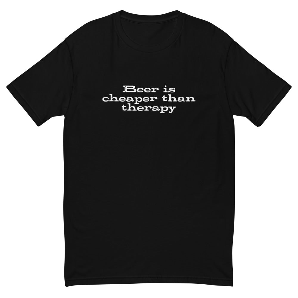Beer Is Cheaper Than Therapy T-Shirt