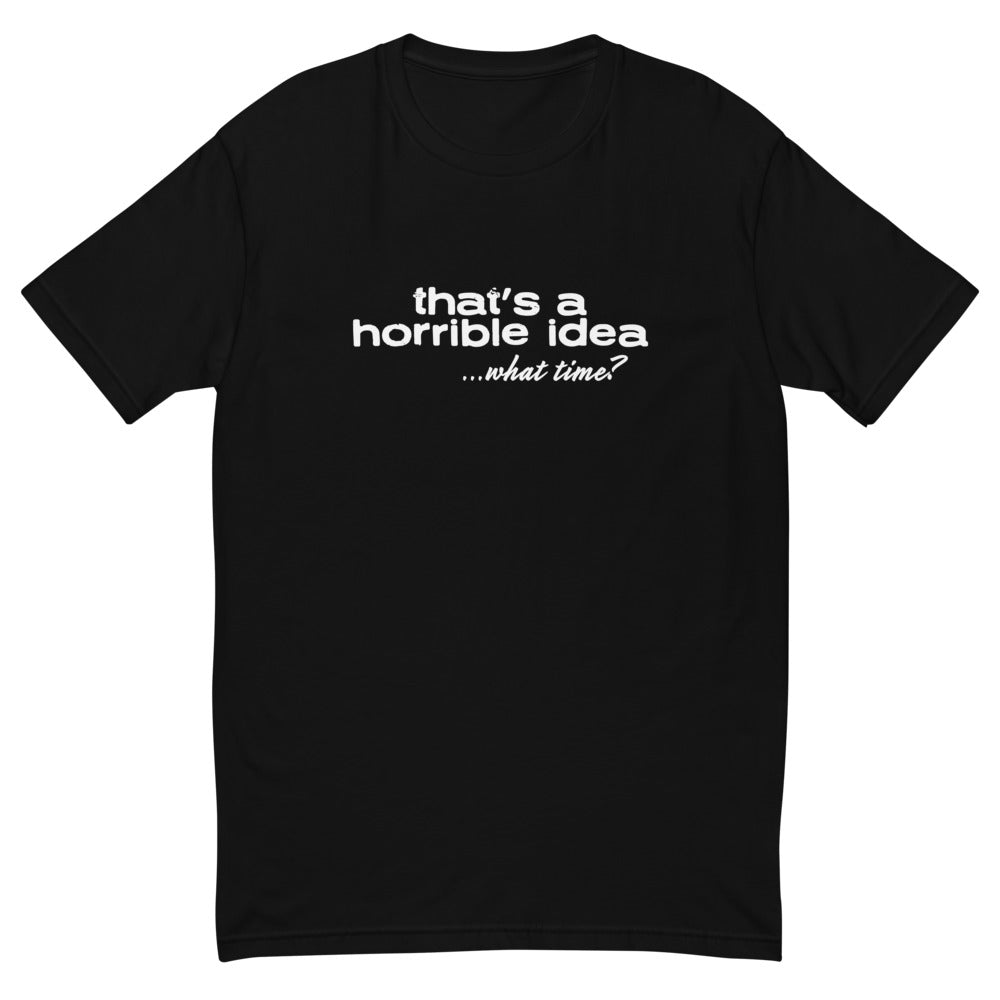 Horrible Idea T-Shirt
