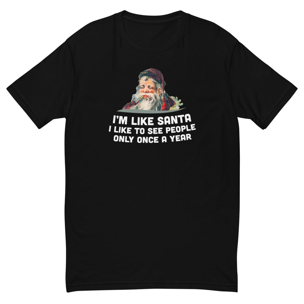 Like Santa Visit People Once T-Shirt