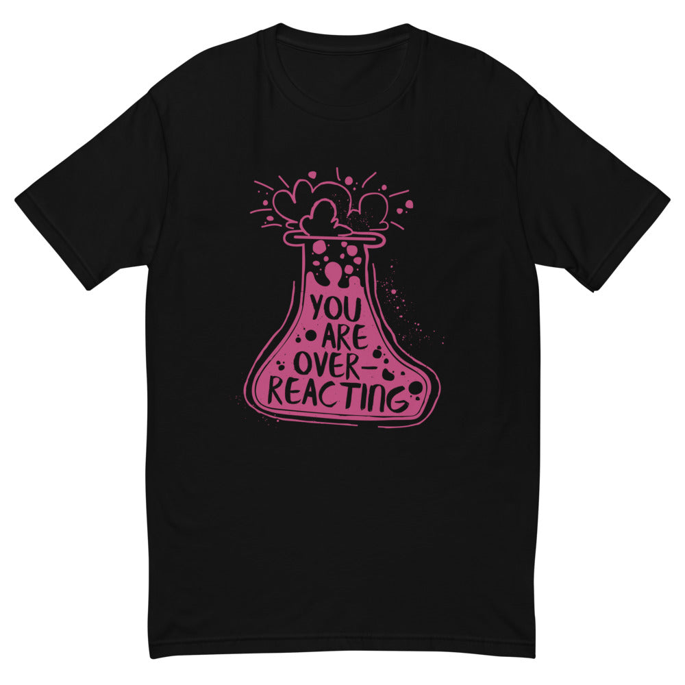 You Are Overreacting T-Shirt