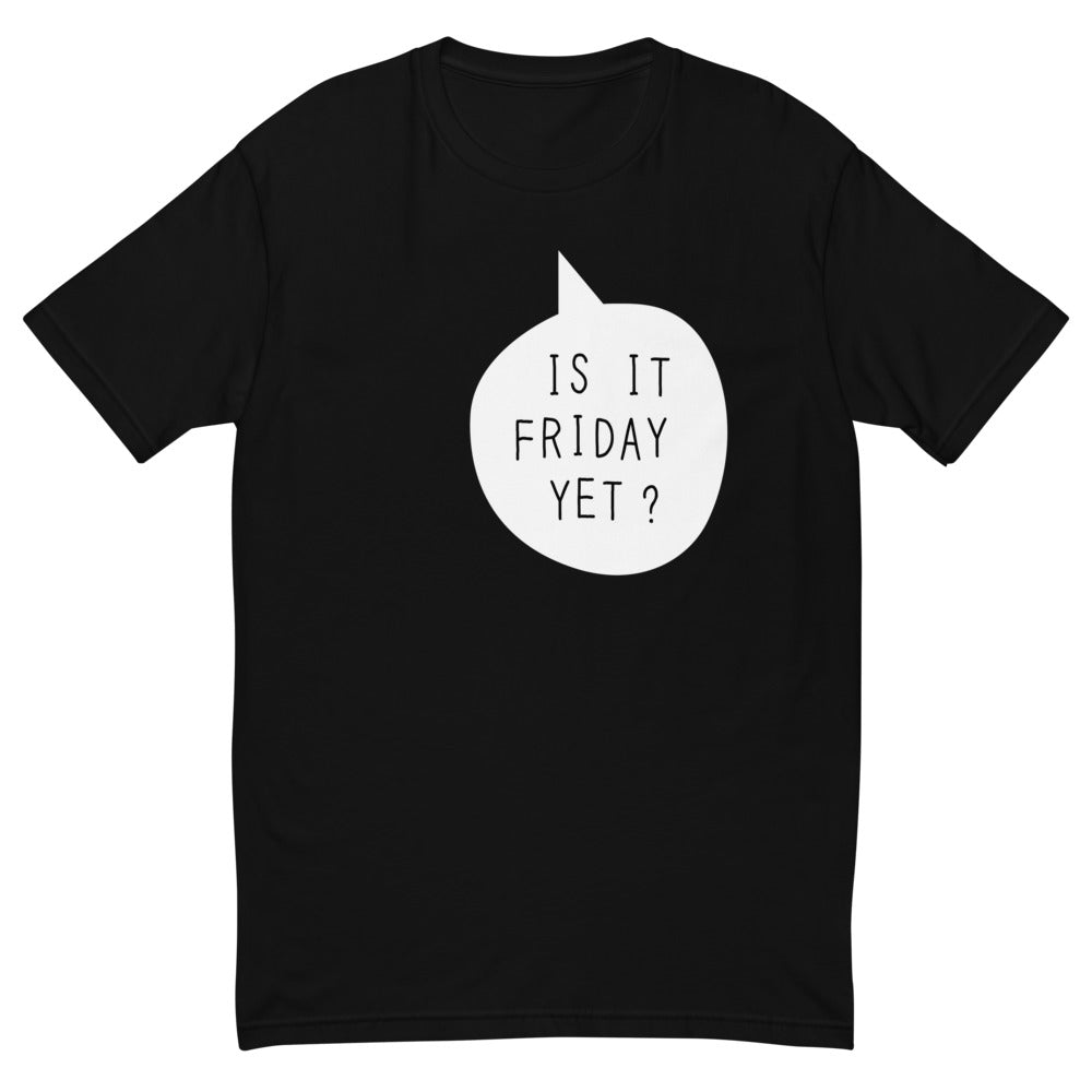 Is It Friday Yet T-Shirt Style001