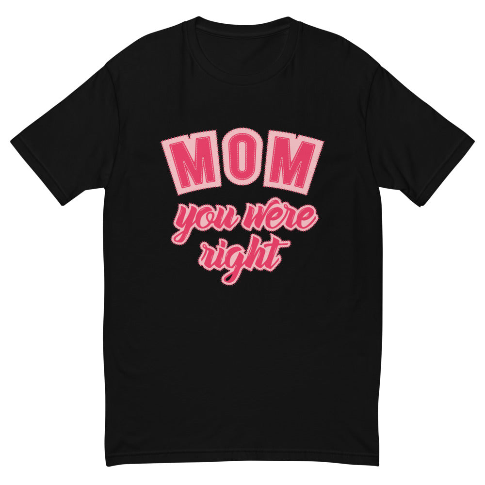 Mom You Were Right T-Shirt