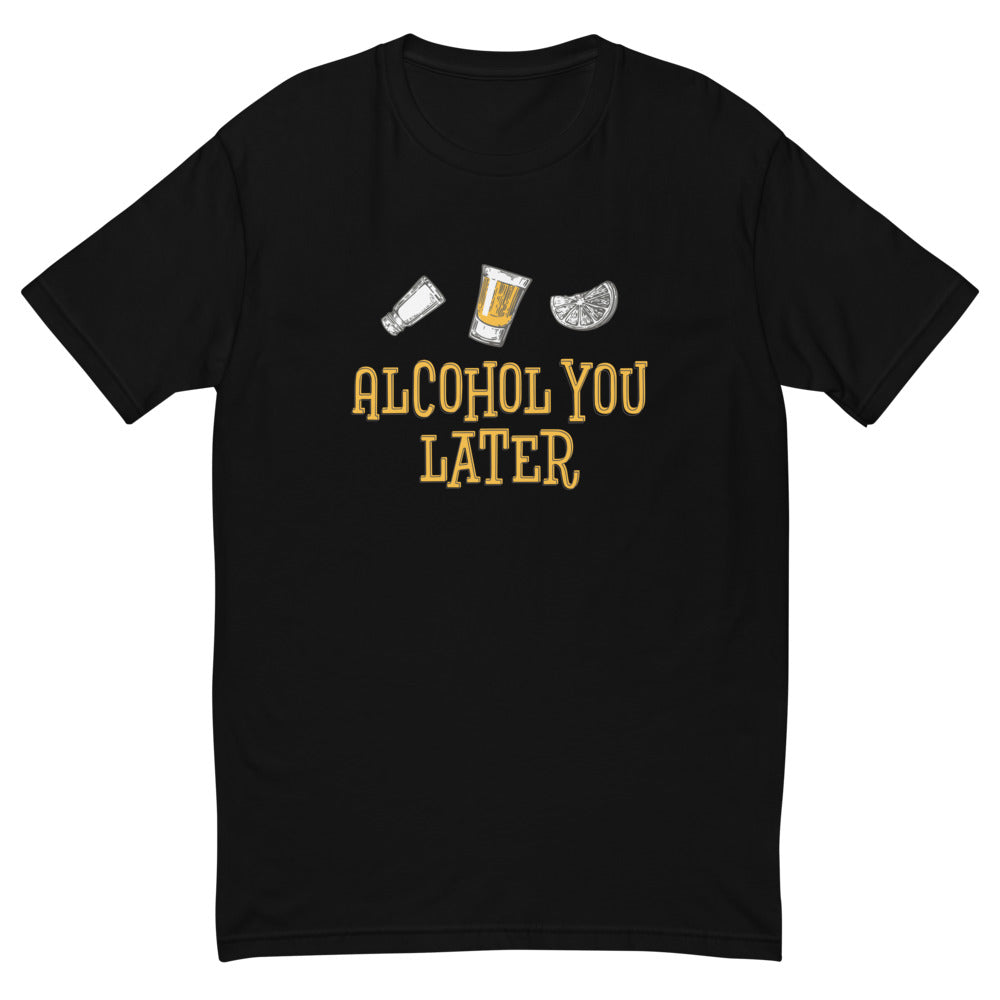 Alcohol You Later T-Shirt