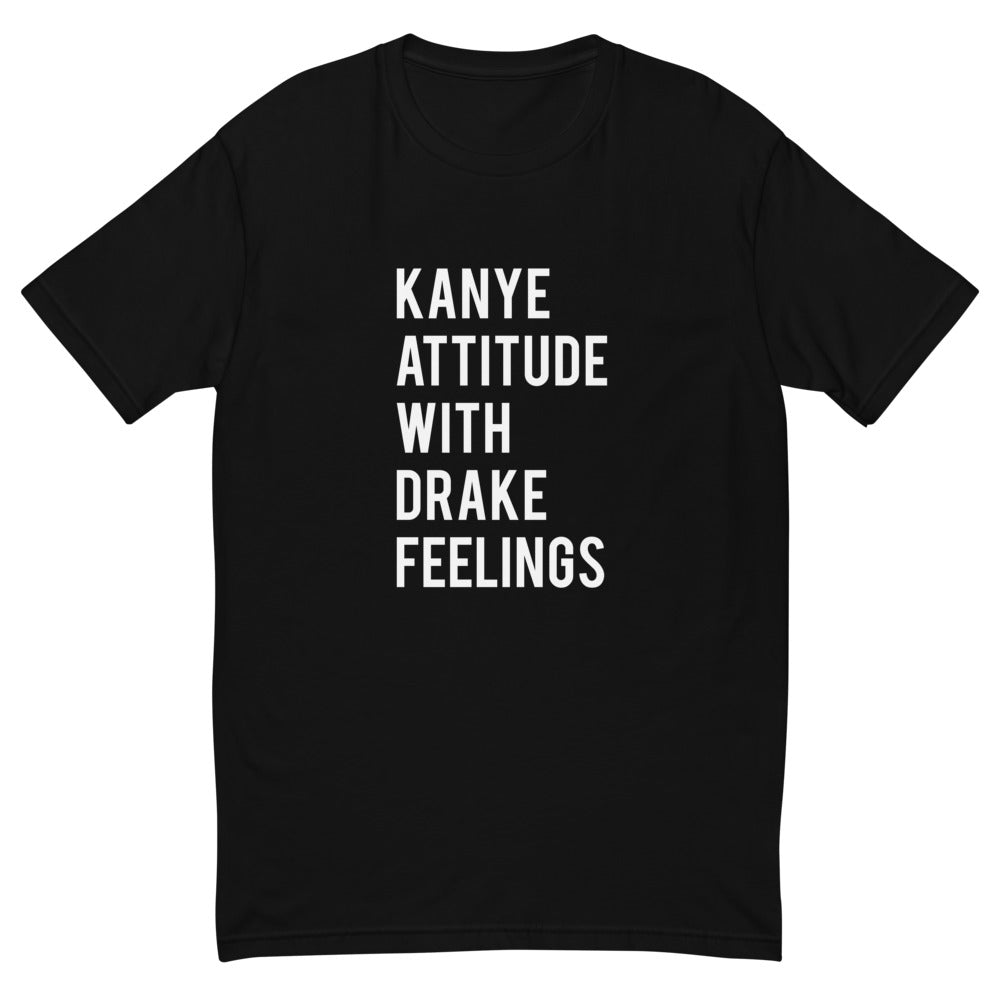 Kanye Attitude With Drake Feelings T-Shirt