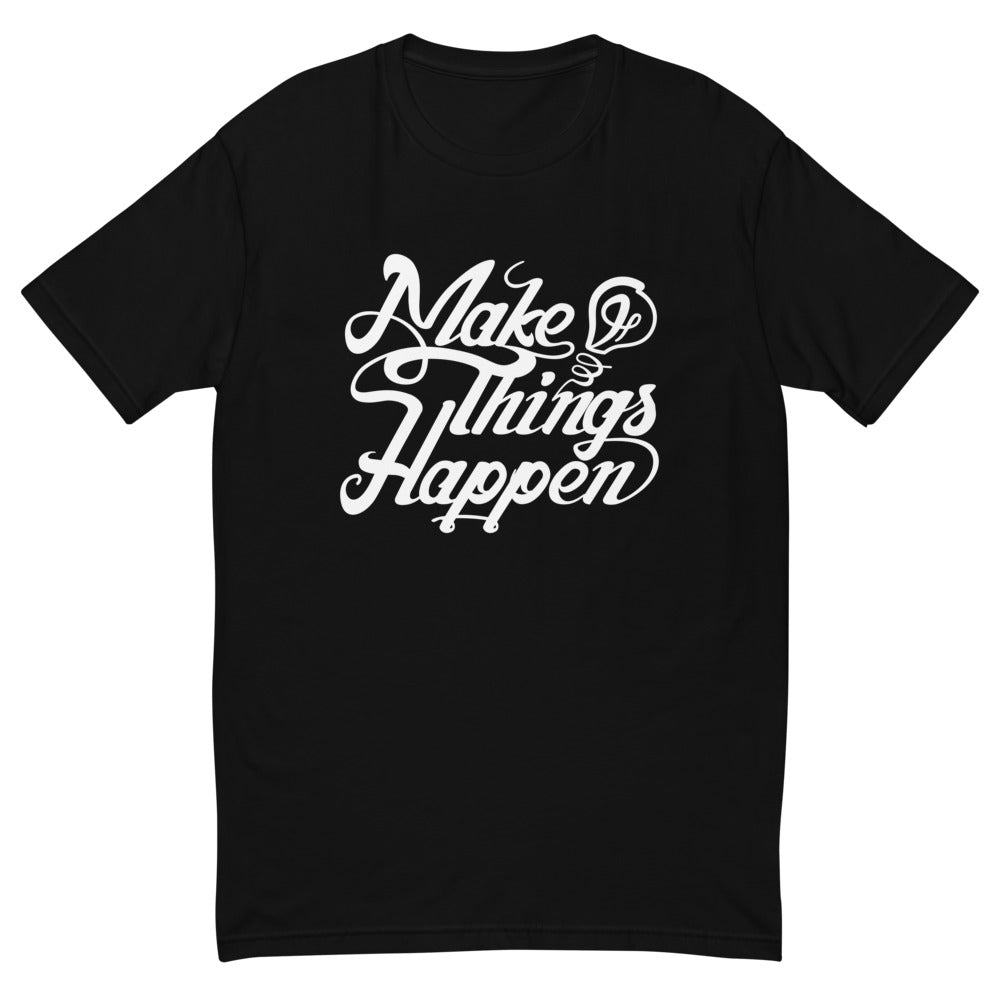 Make Things Happen T-Shirt