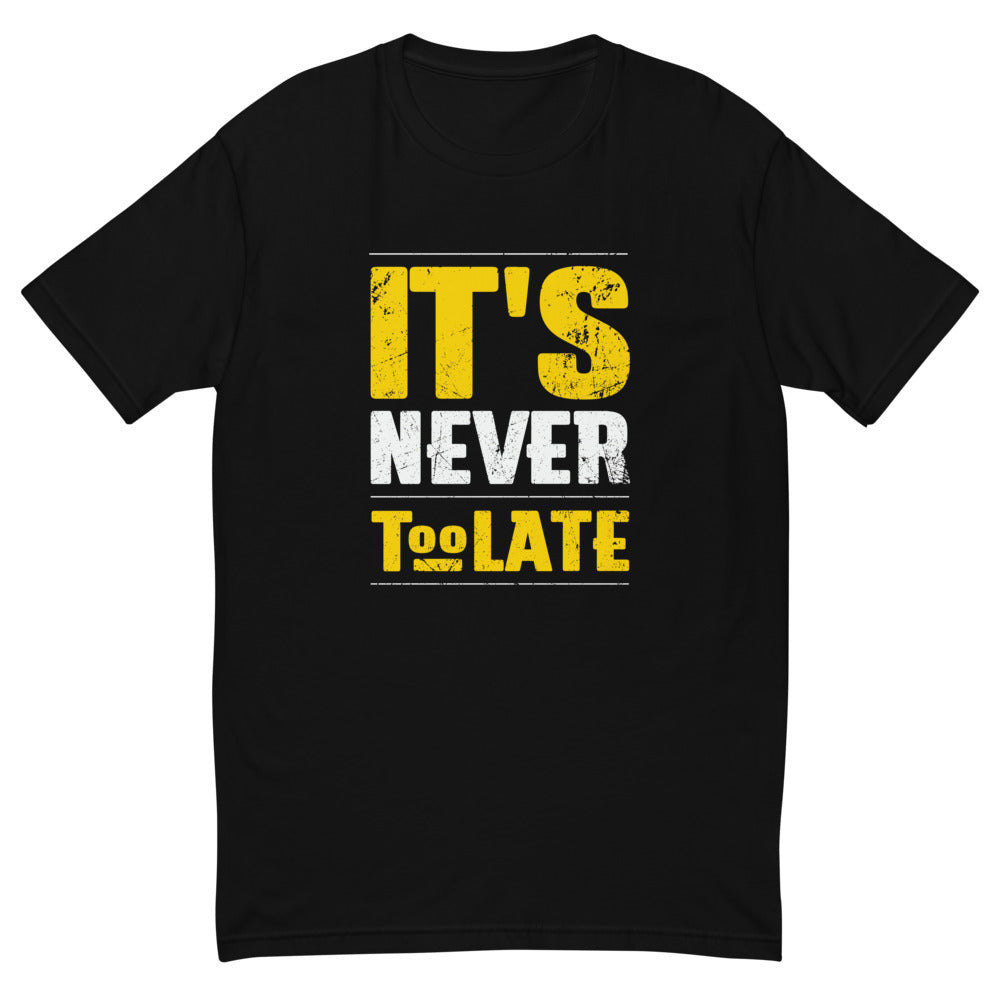 It's Never Too Late T-Shirt