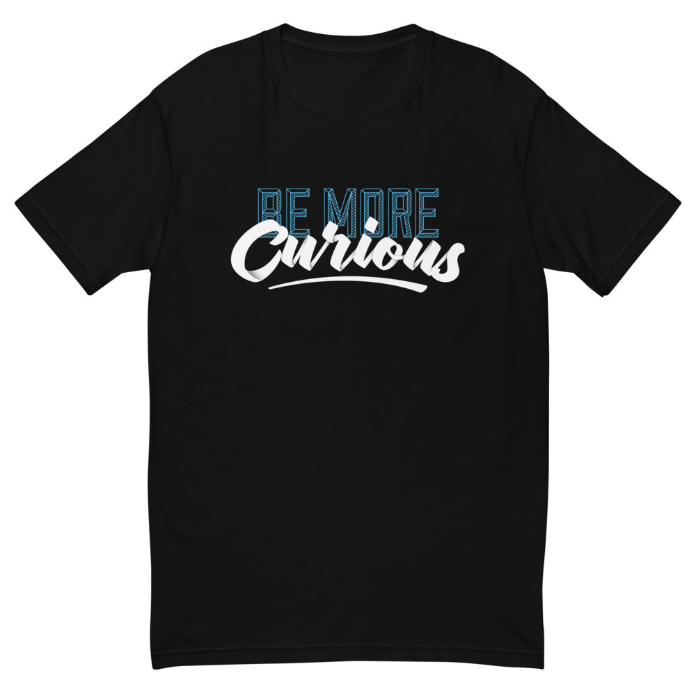 Be More Curious T-Shirt