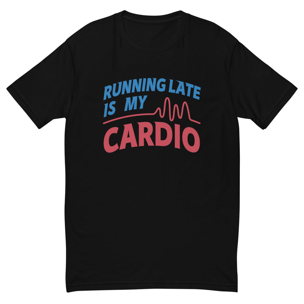 Running Late Is My Cardio T-Shirt Style001