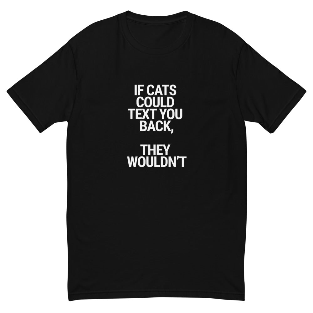 Cats Won't Text Back T-Shirt