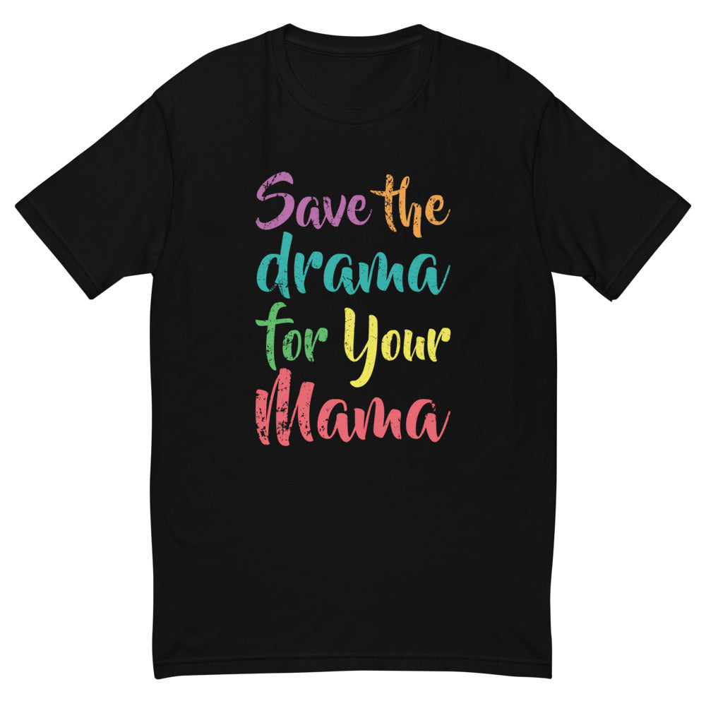 Save The Drama For Your Mama T-Shirt