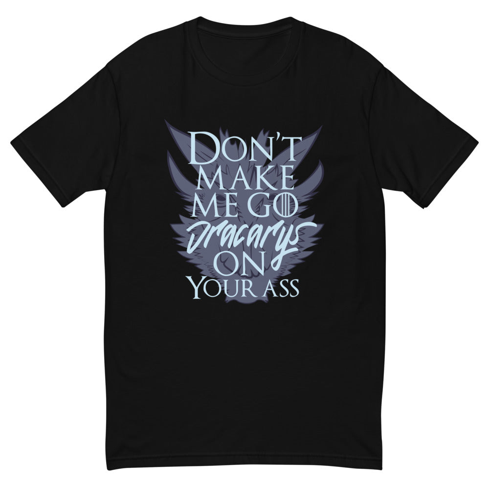 Don't Make Me Go Dracarys On Your Ass T-Shirt