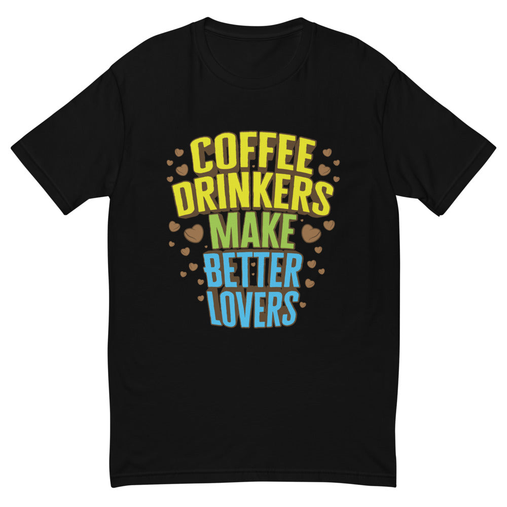 Coffee Drinkers Make Better Lovers T-Shirt