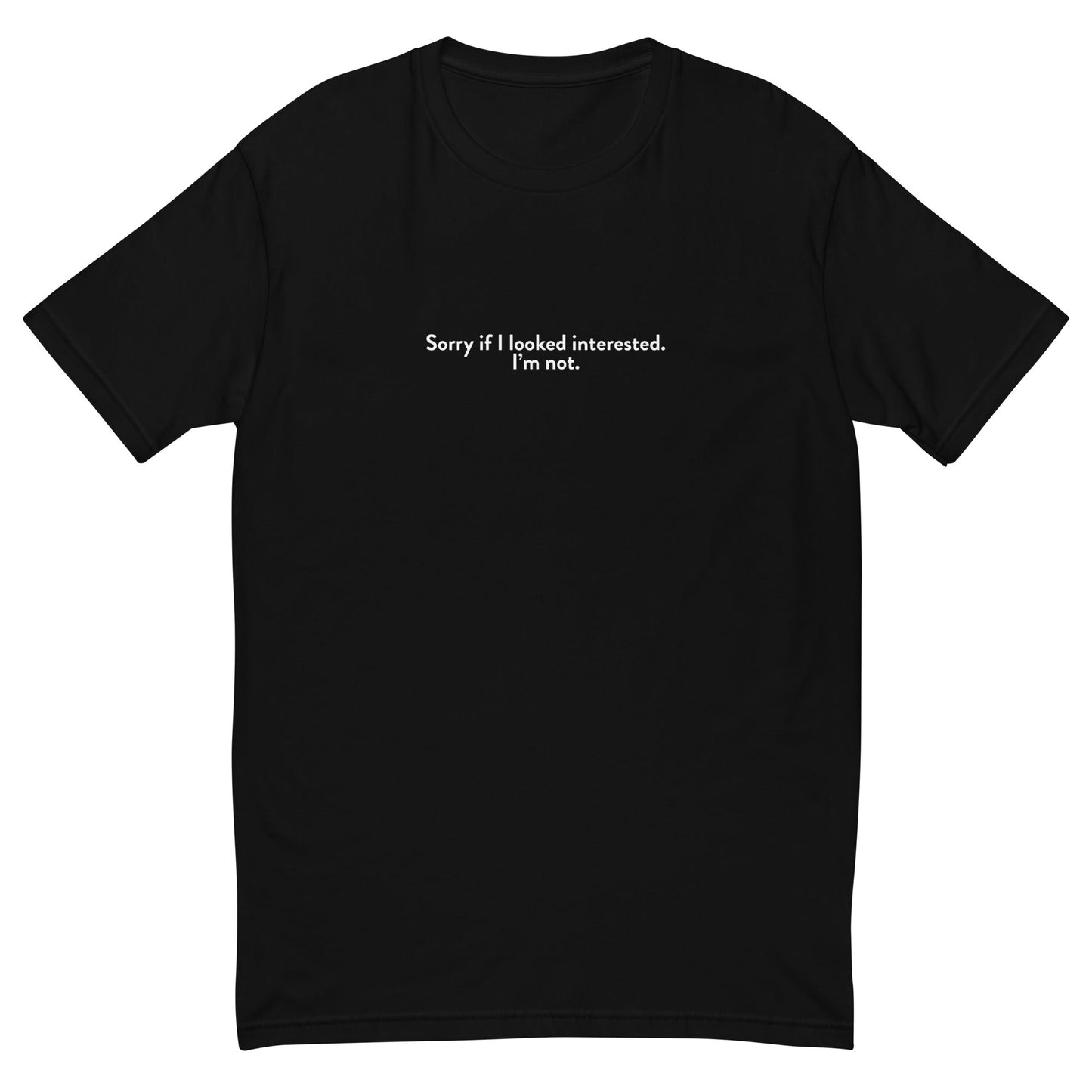 Sorry If I Looked Interested T-Shirt
