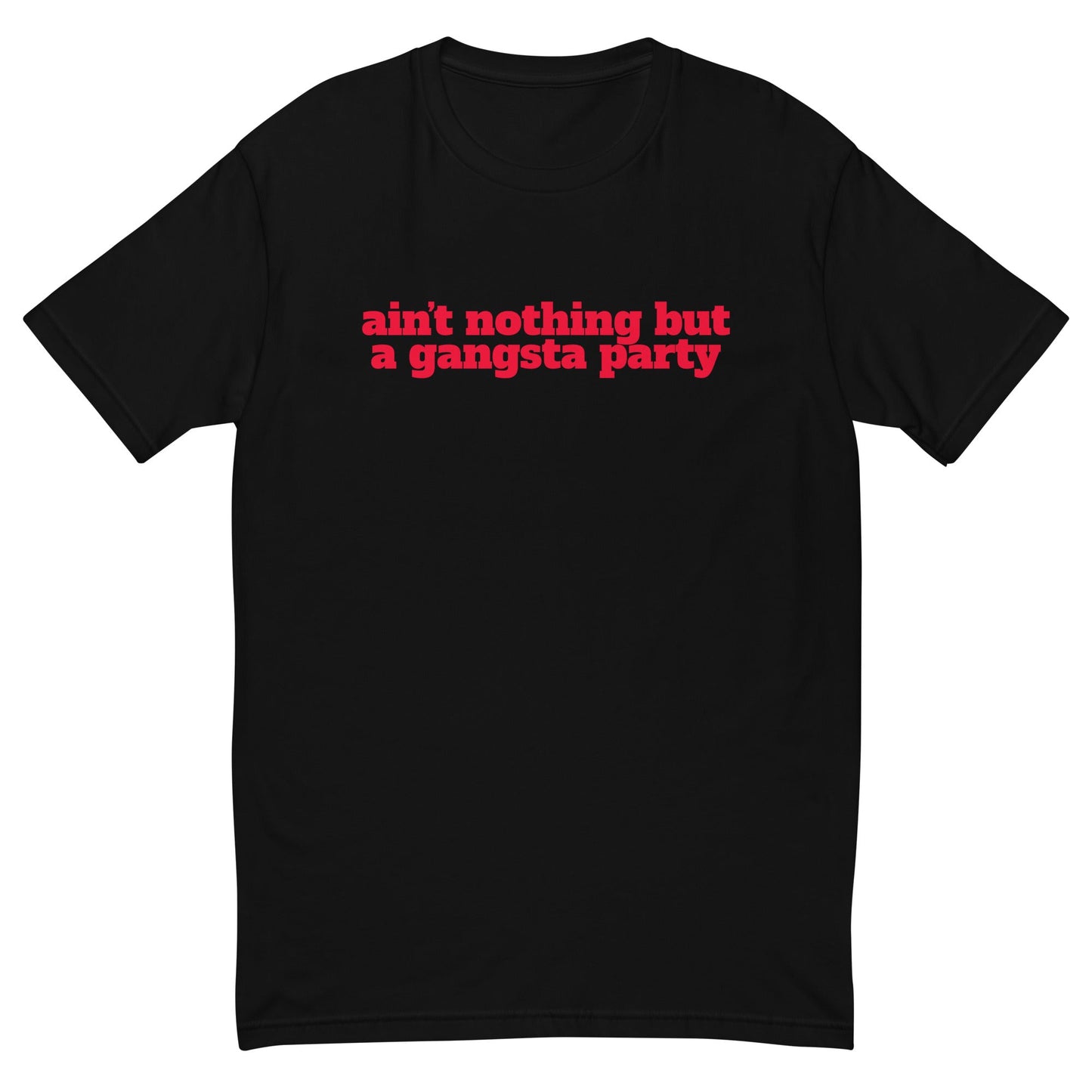 Ain't Nothing But a Gangsta Party T-Shirt