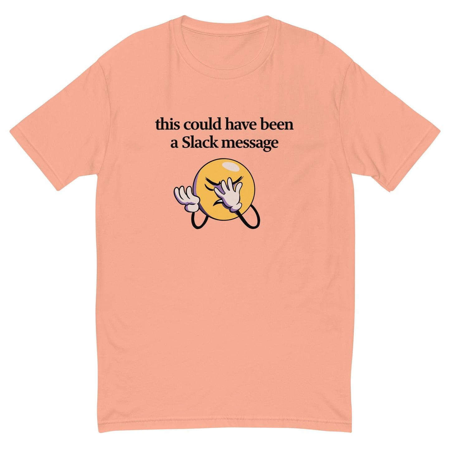 This Could Have Been a Slack Message T-Shirt