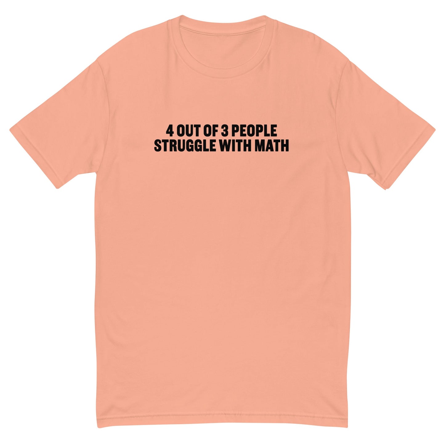 4 Out of 3 People Struggle With Math T-Shirt