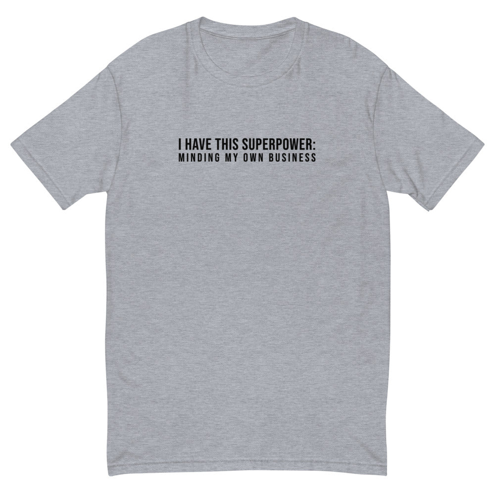 I Have This Superpower - Minding My Own Business T-Shirt
