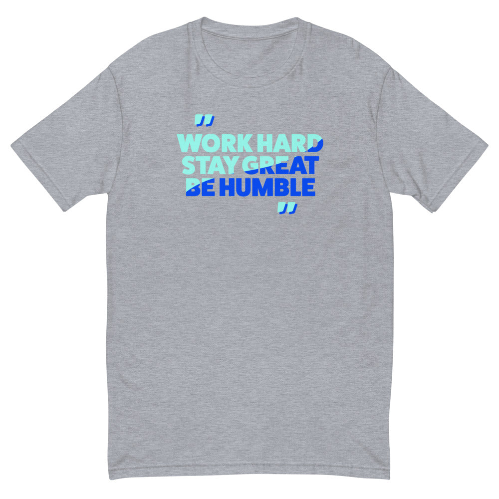 Work Hard Be Great Stay Humble T-Shirt