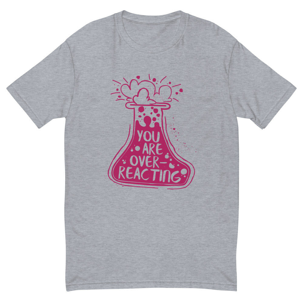 You Are Overreacting T-Shirt