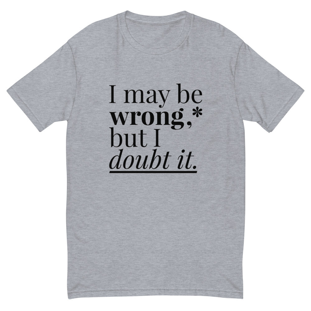 May Be Wrong T-Shirt