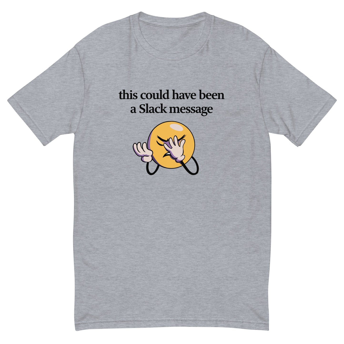 This Could Have Been a Slack Message T-Shirt