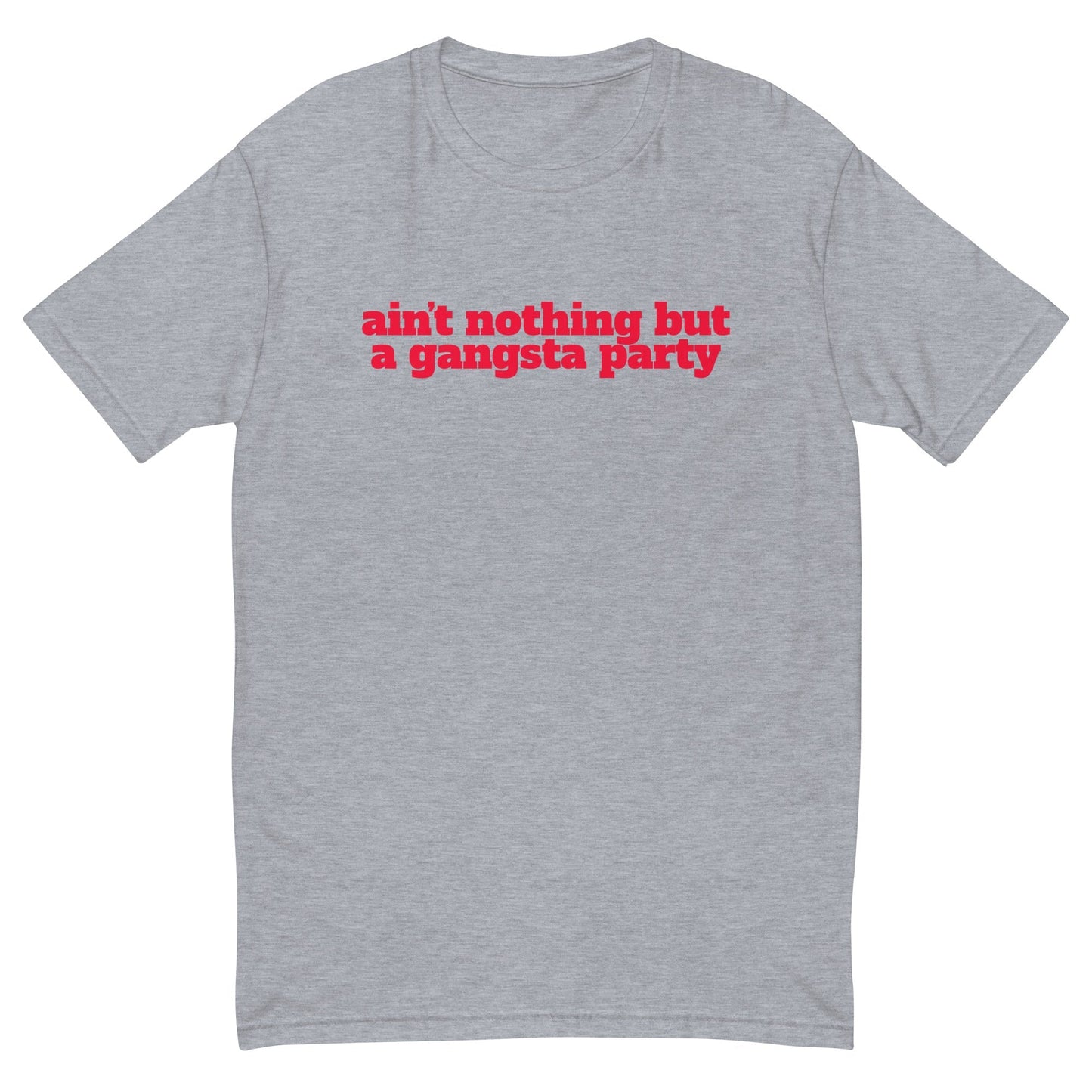 Ain't Nothing But a Gangsta Party T-Shirt