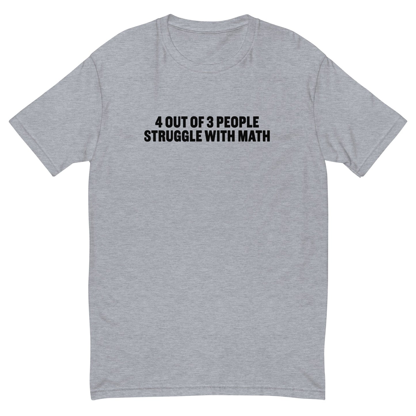 4 Out of 3 People Struggle With Math T-Shirt