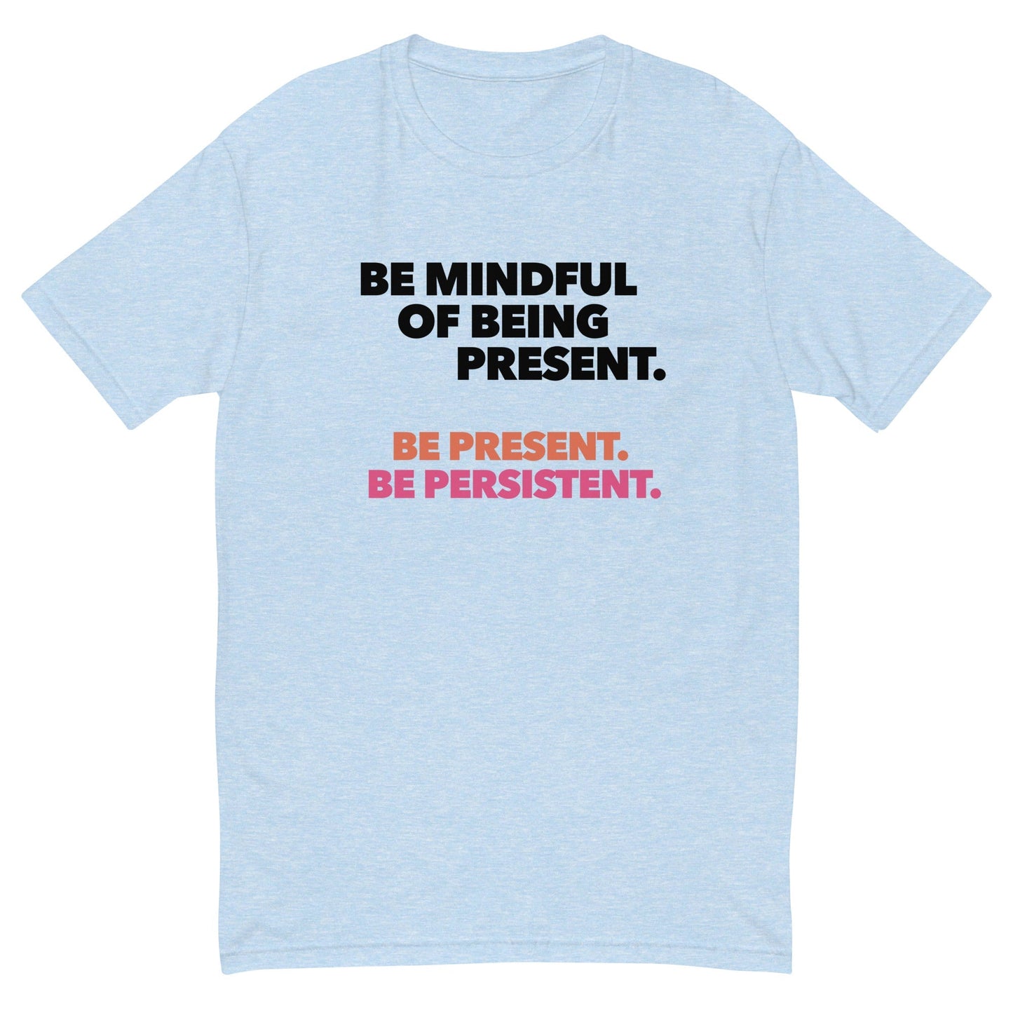 Be Mindful of Being Present T-Shirt