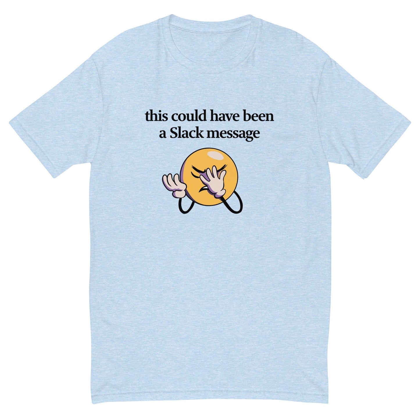 This Could Have Been a Slack Message T-Shirt