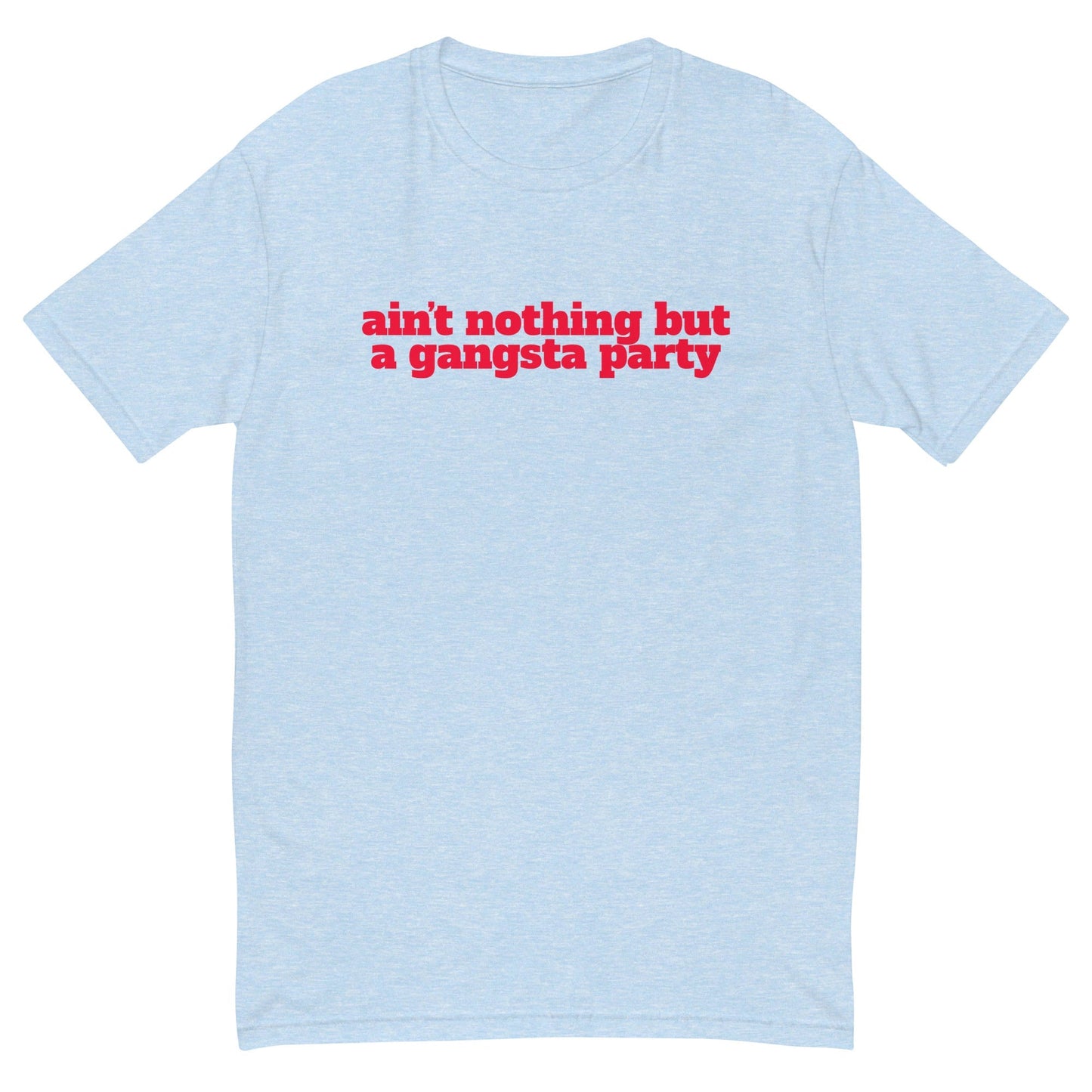 Ain't Nothing But a Gangsta Party T-Shirt