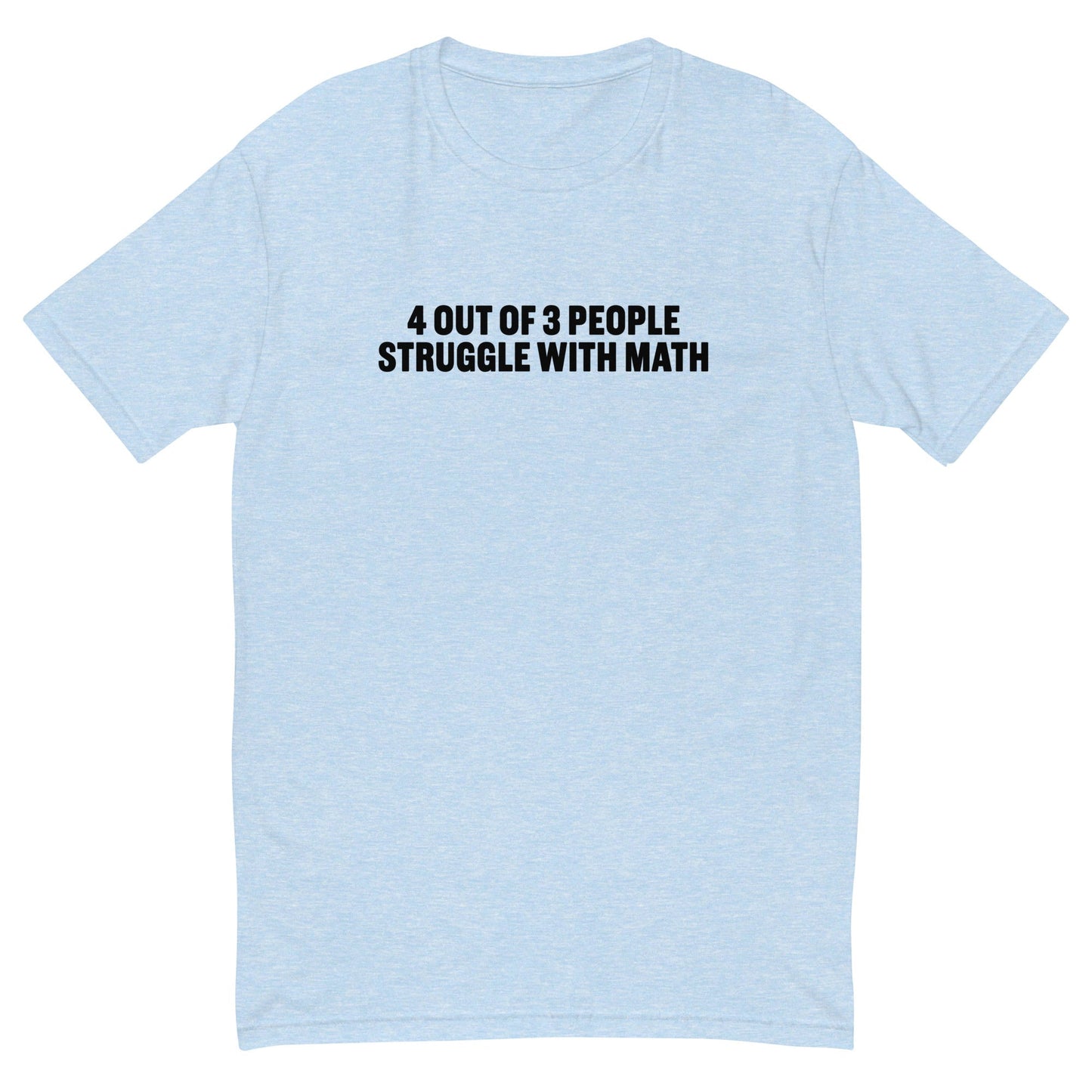 4 Out of 3 People Struggle With Math T-Shirt