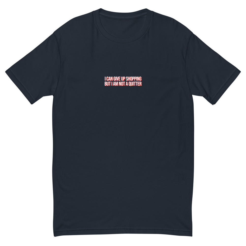 I Can Give Up Shopping But I'm Not a Quitter T-Shirt