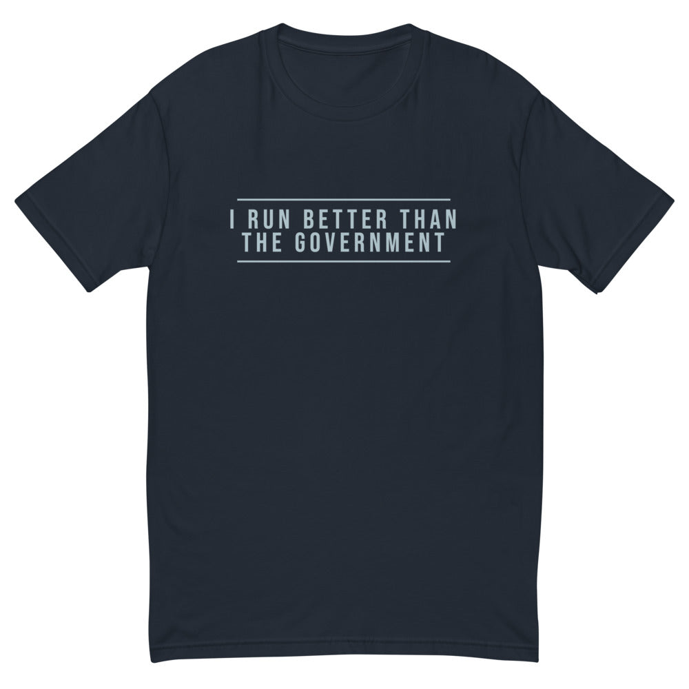 I Run Better Than The Government T-Shirt