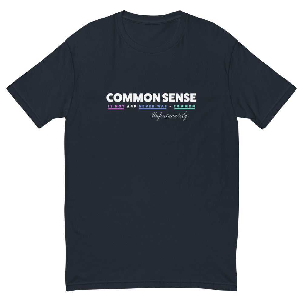 Common Sense Is Not and Never Was Common T-Shirt