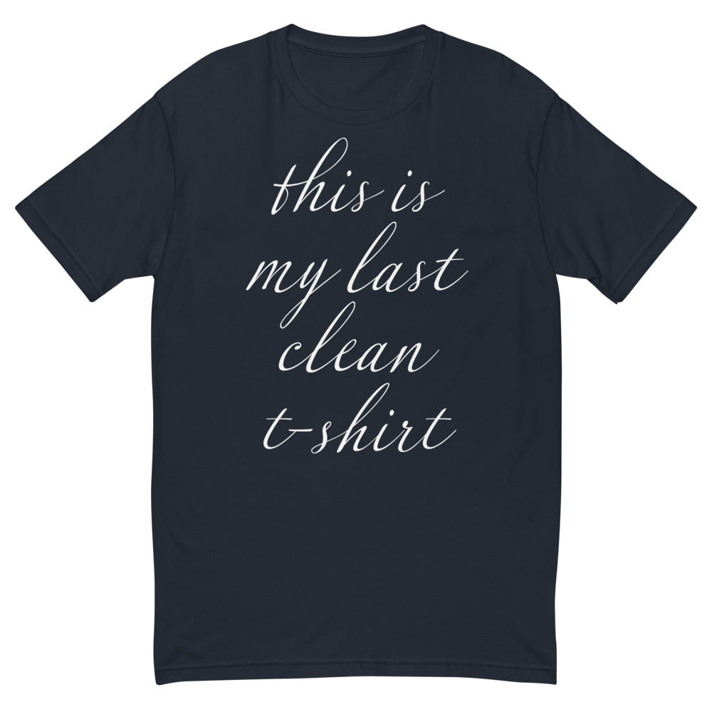 This Is My Last Clean T-Shirt