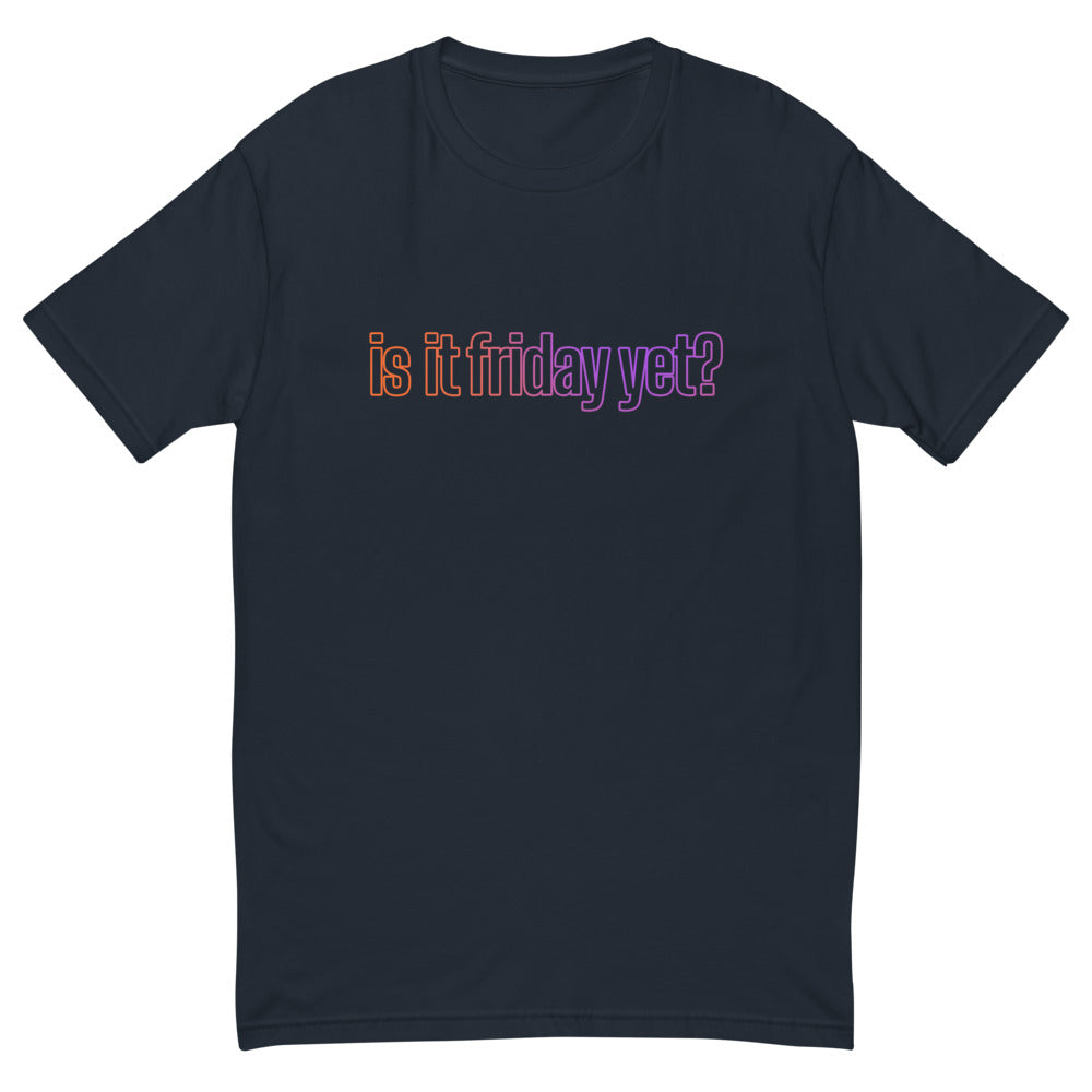 Is It Friday Yet T-Shirt