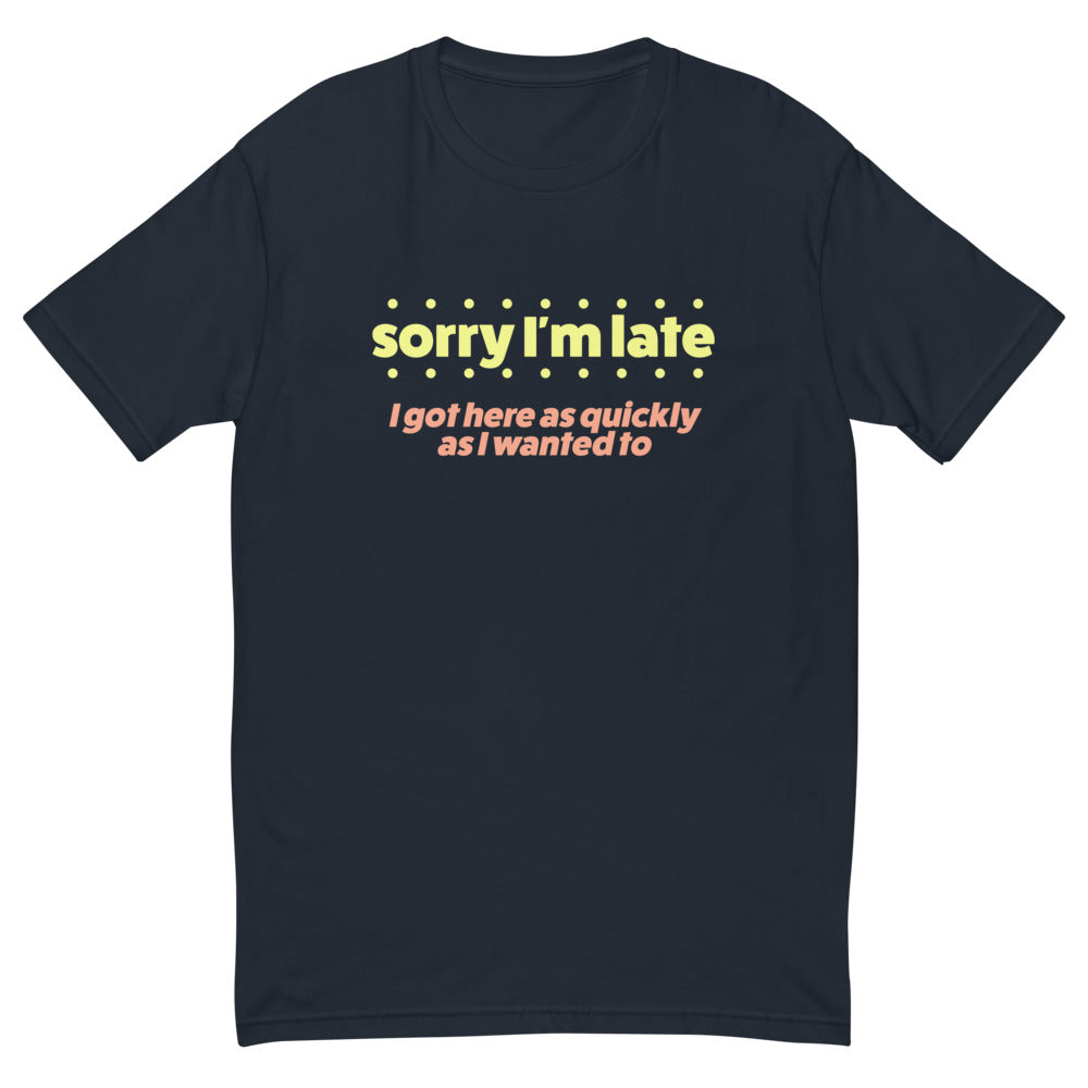 Sorry I'm Late T-Shirt