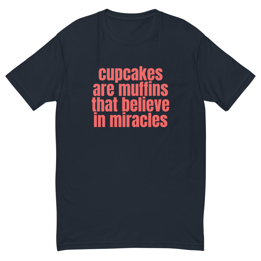 Cupcakes Are Muffins That Believe In Miracles T-Shirt