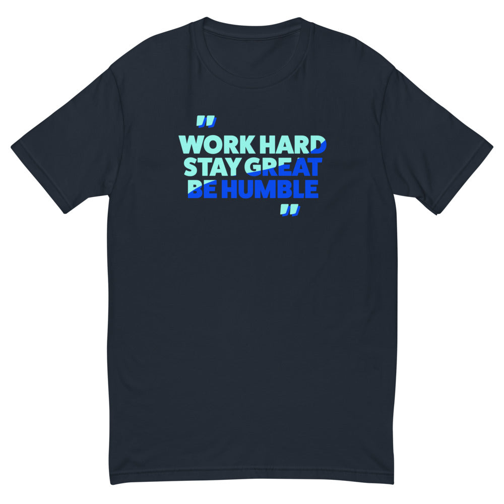 Work Hard Be Great Stay Humble T-Shirt