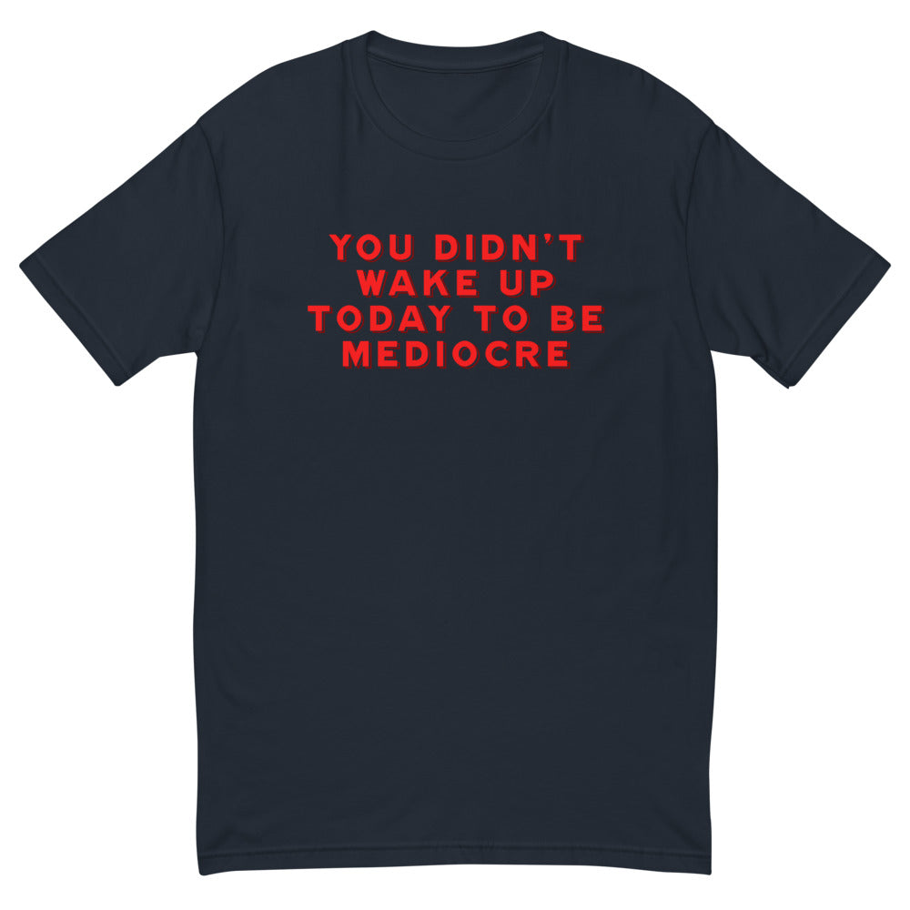 Don't Be Mediocre T-Shirt