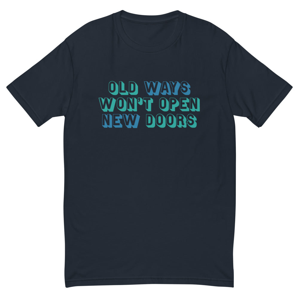 Old Ways Don't Open New Doors T-Shirt