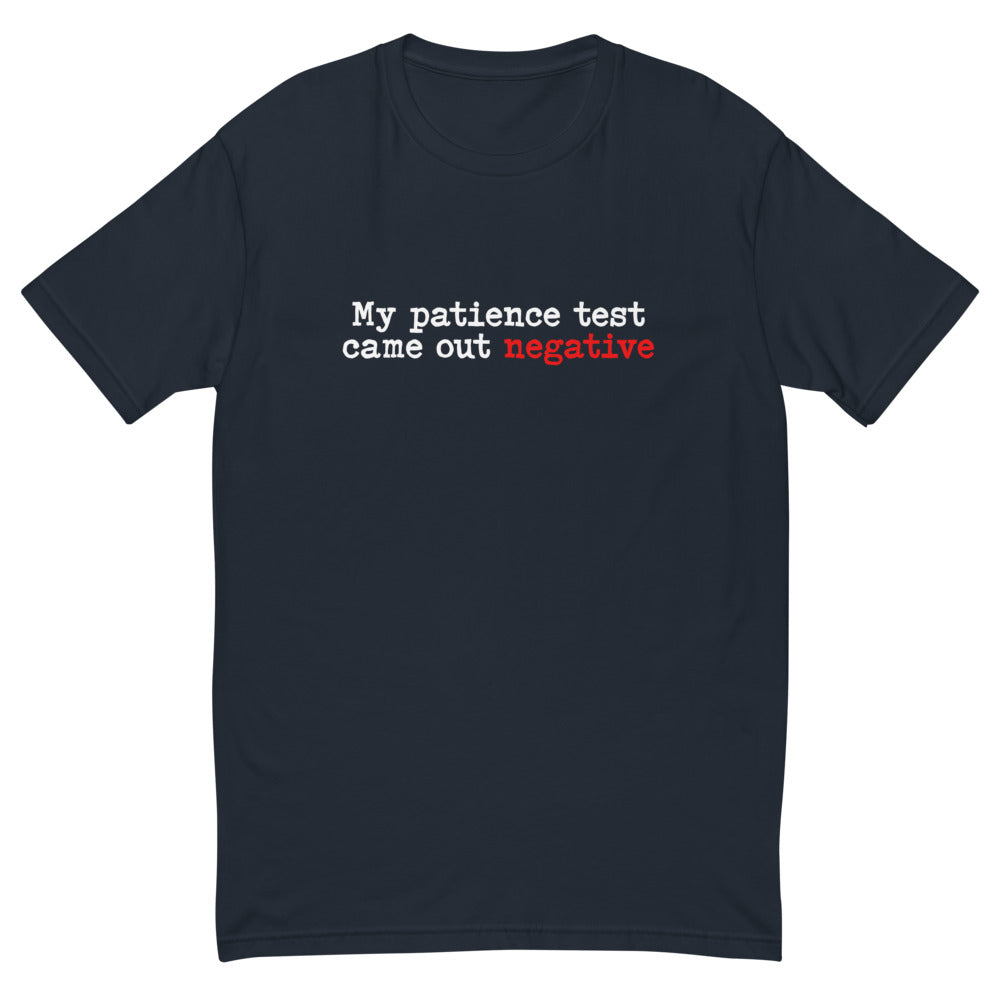 My Patience Test Came Out Negative T-Shirt