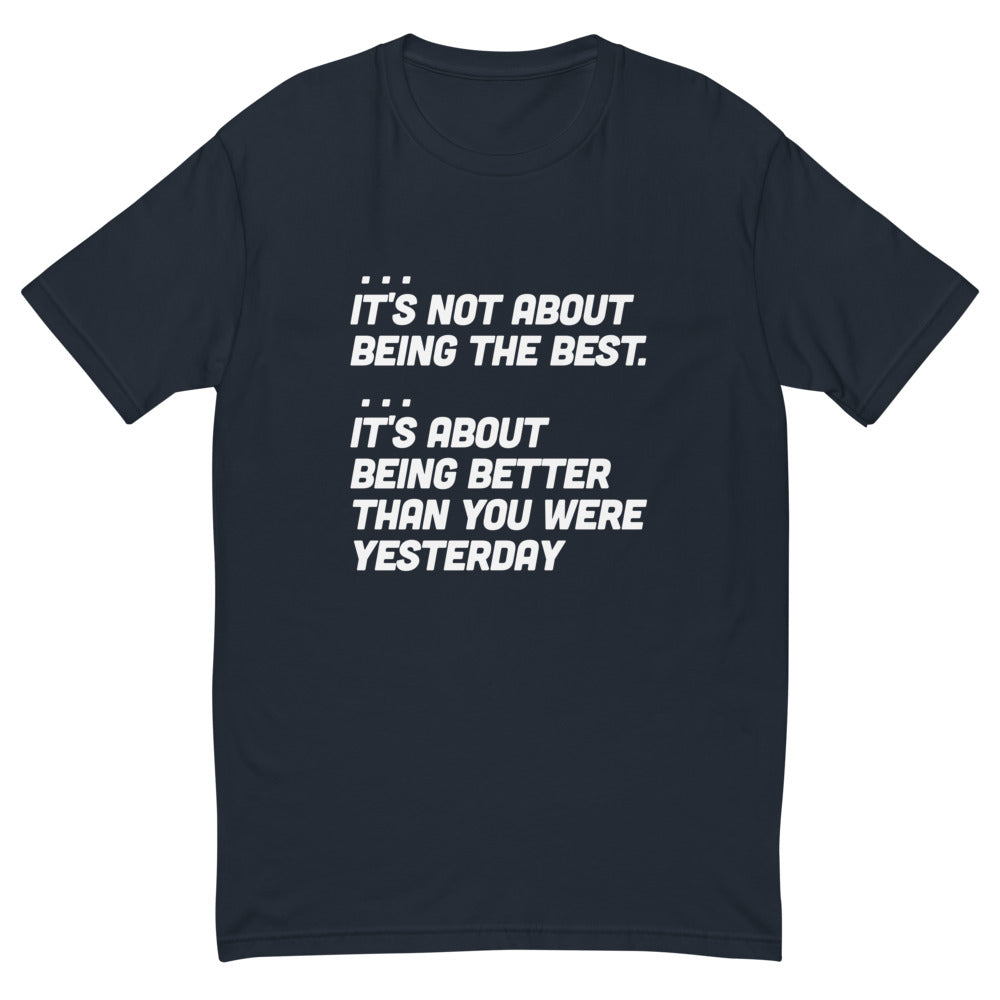 It's Not About Being The Best T-Shirt