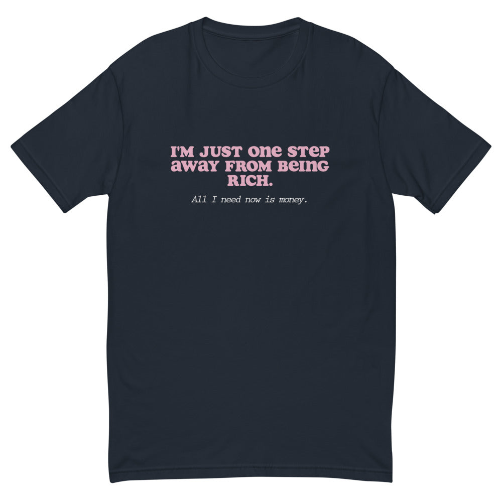 I'm Just One Step Away From Being Rich T-Shirt