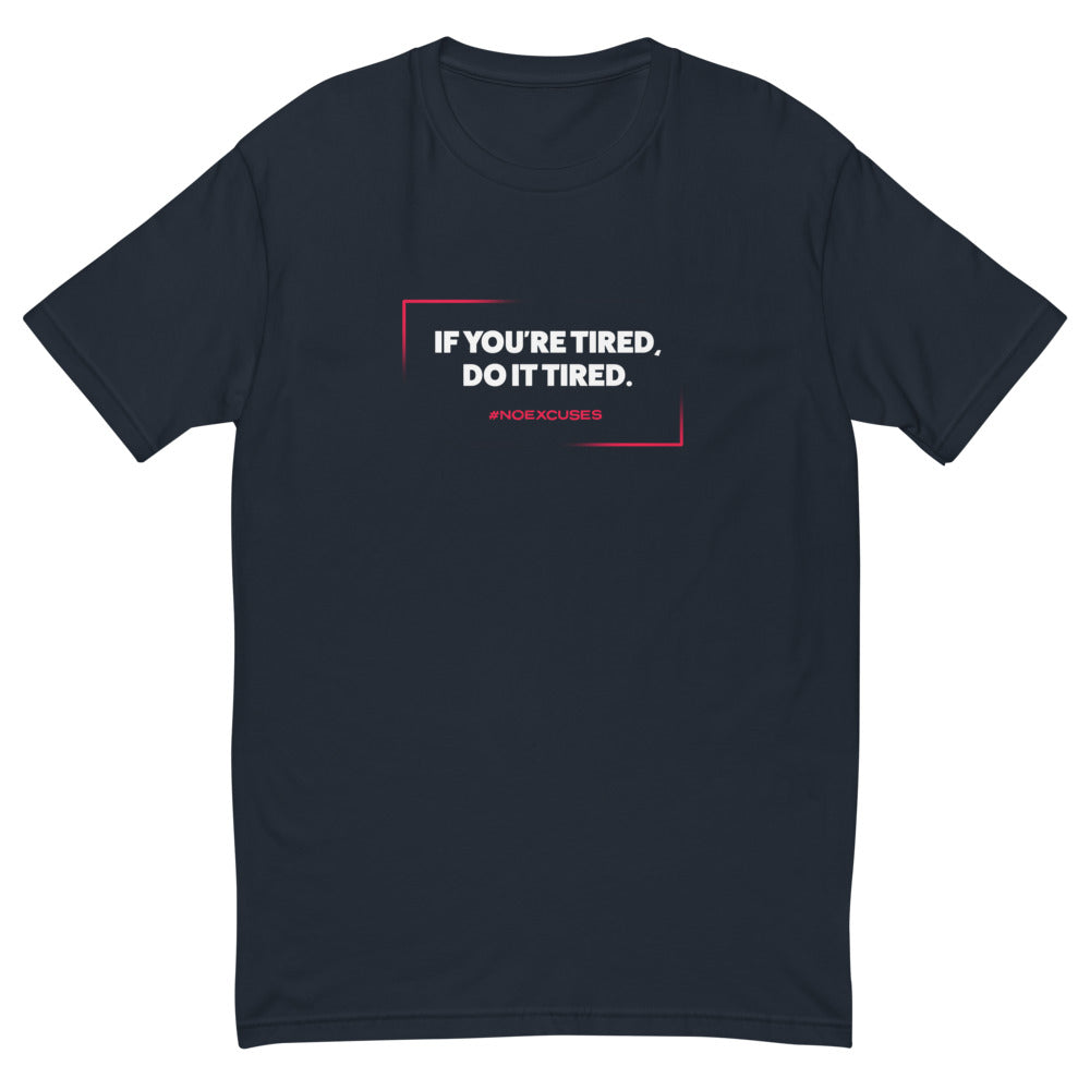 If You're Tired Do It Tired T-Shirt