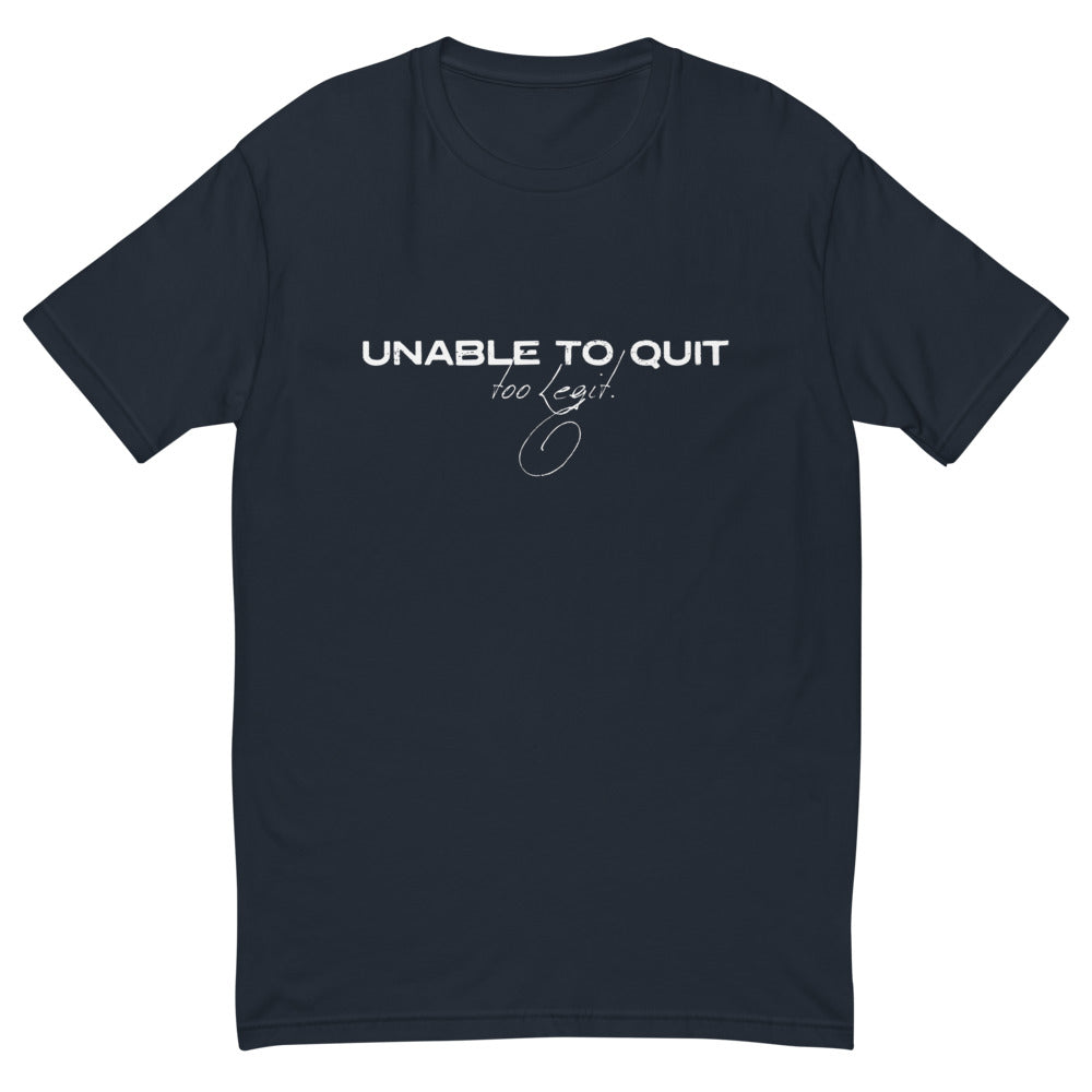 Unable To Quit Too Legit T-Shirt