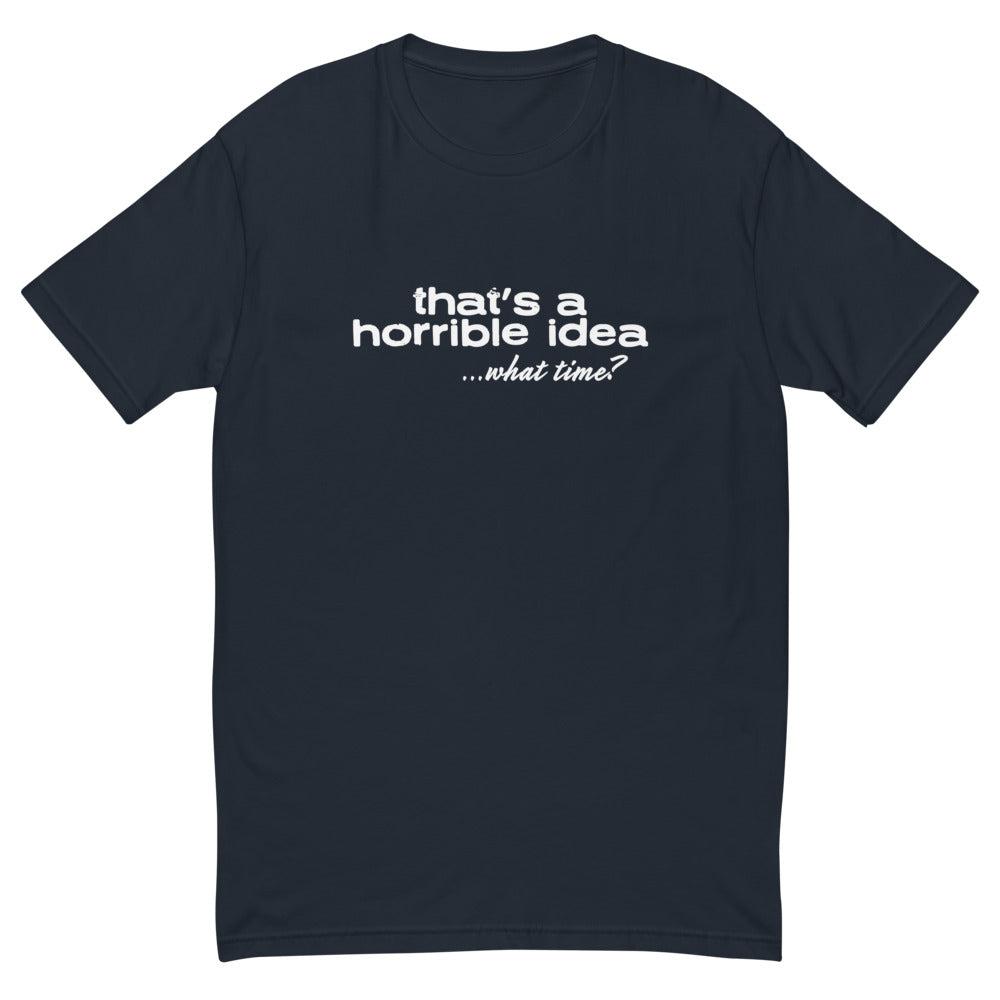 Horrible Idea T-Shirt